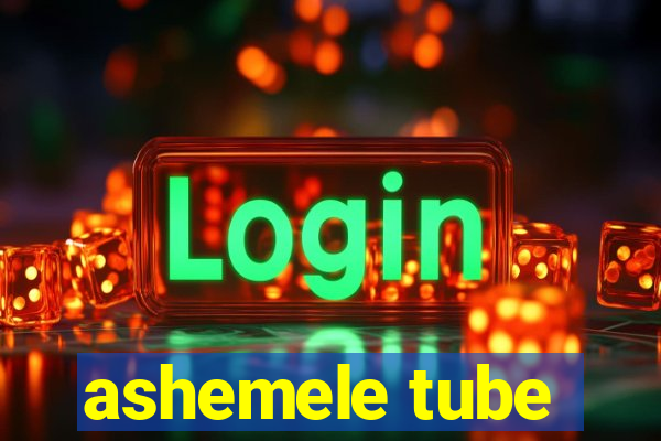 ashemele tube